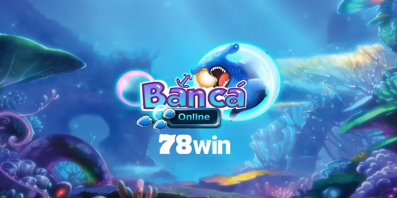Bắn Cá Thẻ Cào 78WIN - Sân Chơi Săn Thưởng Đỉnh Cao 2 Khái quát về sảnh bắn cá thẻ cào hấp dẫn tại 78WIN